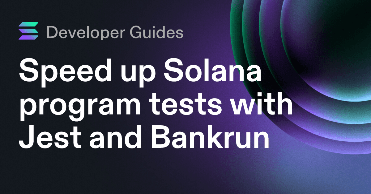 Speed up Solana program tests with Jest and Bankrun